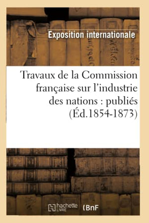 Travaux de la Commission française sur l'industrie des nations