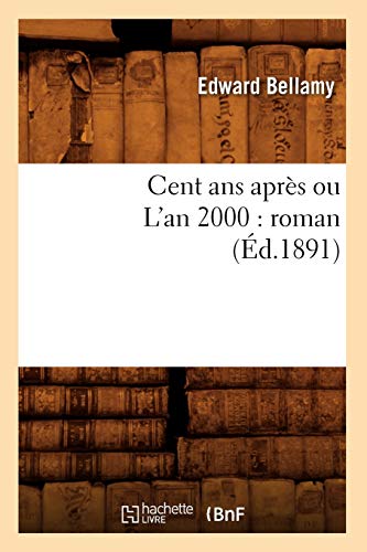 Cent ANS Après Ou l'An 2000: Roman (Éd.1891)