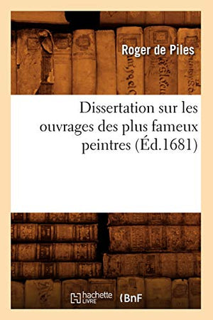 Dissertation Sur Les Ouvrages Des Plus Fameux Peintres (Éd.1681)