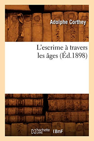 L'Escrime À Travers Les Âges (Éd.1898)