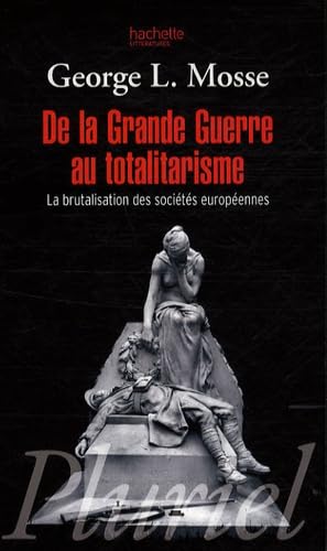 De la Grande Guerre au totalitarisme: La brutalisation des sociétés européennes