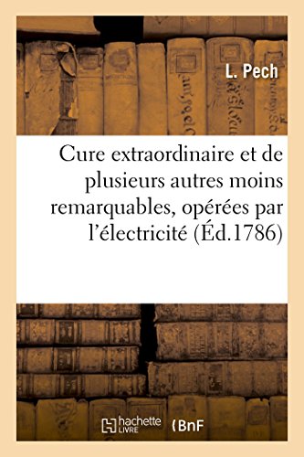 Historique Cure Extraordinaire Et de Plusieurs Autres Moins Remarquables, Opérées Par l'Électricité