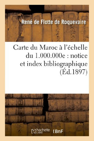 Carte Du Maroc À l'Échelle Du 1.000.000e: Notice Et Index Bibliographique