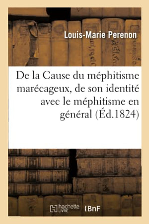De la Cause du méphitisme marécageux, de son identité avec le méphitisme en général