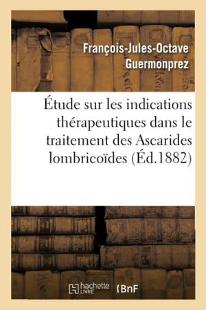Étude sur les indications thérapeutiques dans le traitement des Ascarides lombricoïdes