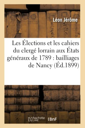 Les Élections et les cahiers du clergé lorrain aux États généraux de 1789