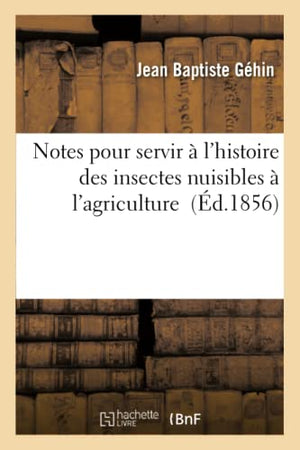 Notes Pour Servir A l'Histoire Des Insectes Nuisibles A l'Agriculture En Moselle. Numero 5