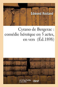 Cyrano de Bergerac: Comédie Héroïque En 5 Actes, En Vers 
