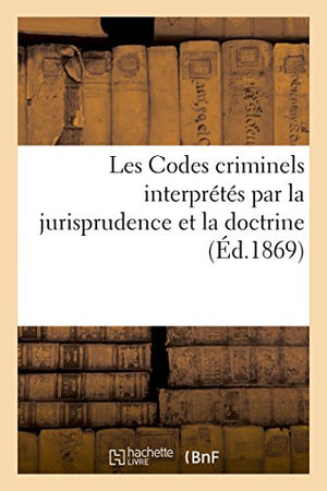 Les Codes criminels interprétés par la jurisprudence et la doctrine, Troisième édition.