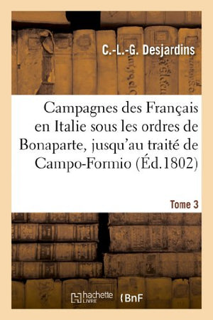 Campagnes Des Francais En Italie Sous Les Ordres de Bonaparte. Tome 3