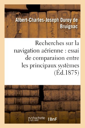 Recherches Sur La Navigation Aérienne: Essai de Comparaison Entre Les Principaux Systèmes