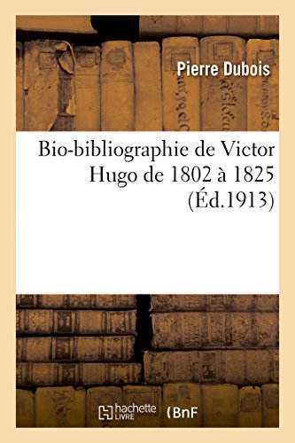 Bio-Bibliographie de Victor Hugo de 1802 À 1825