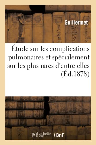 Etude Sur Les Complications Pulmonaires Et Specialement Sur Les Plus Rares d'Entre Elles