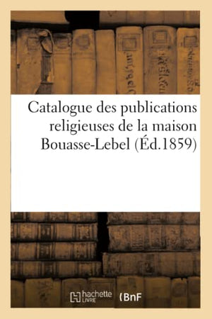 Catalogue Des Publications Religieuses de la Maison Bouasse-Lebel