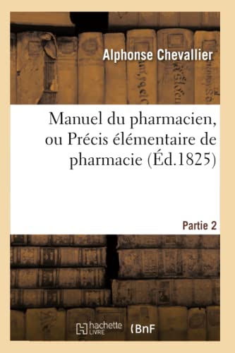 Manuel Du Pharmacien, Ou Précis Élémentaire de Pharmacie. Partie 2