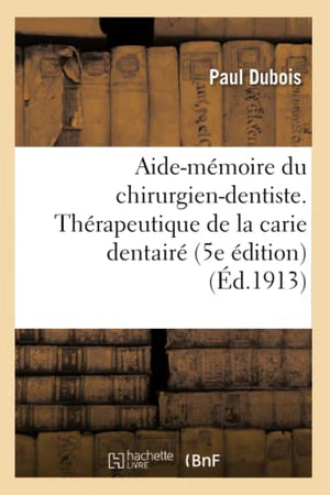 Aide-mémoire du chirurgien-dentiste. Thérapeutique de la carie dentairé. 5e édition