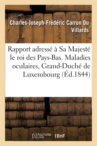 Rapport Adressé À Sa Majesté Le Roi Des Pays-Bas. Maladies Oculaires, Grand-Duché de Luxembourg 1844