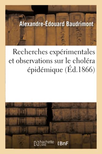 Recherches Expérimentales Et Observations Sur Le Choléra Épidémique: Suivi d'Une Note