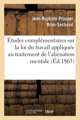 Etudes Complementaires Sur La Loi Du Travail Appliquee Au Traitement de l'Alienation Mentale