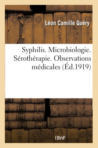 Syphilis. Microbiologie. Sérothérapie. Observations Médicales