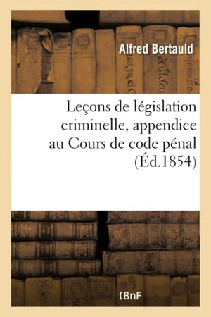 Leçons de Législation Criminelle, Appendice Au Cours de Code Pénal