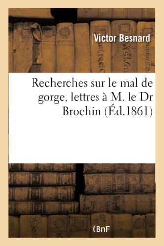 Recherches Sur Le Mal de Gorge, Lettres À M. Le Dr Brochin