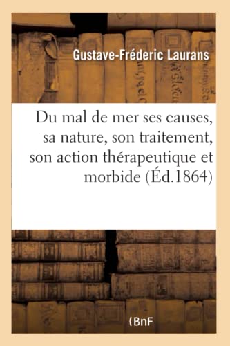 Du Mal de Mer Ses Causes, Sa Nature, Son Traitement, Son Action Thérapeutique Et Morbide