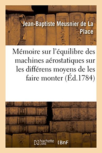 Mémoire Sur l'Équilibre Des Machines Aérostatiques, Sur Les Différens Moyens de Les Faire