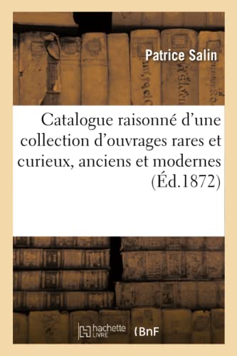 Catalogue raisonné d'une collection d'ouvrages rares et curieux, anciens et modernes, détruite
