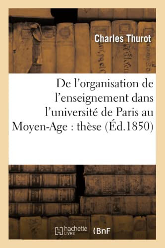 De l'organisation de l'enseignement dans l'université de Paris au Moyen-Age