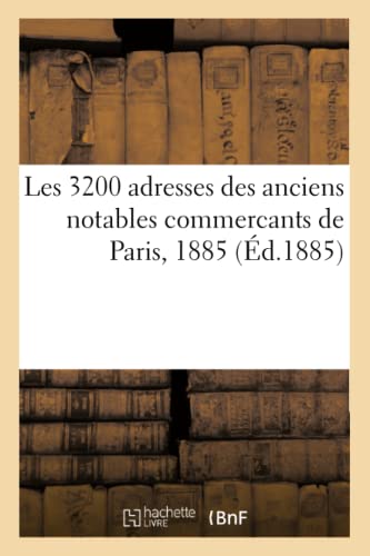 Les 3200 Adresses Des Anciens Notables Commercants de Paris, 1885