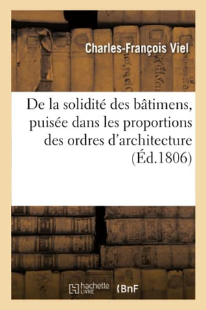 De la solidité des bâtimens, puisée dans les proportions des ordres d'architecture, et de