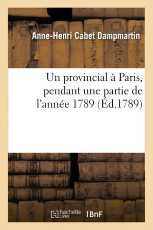 Un Provincial À Paris, Pendant Une Partie de l'Année 1789