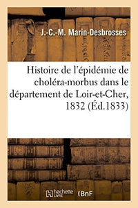 Histoire de l'Epidemie de Cholera-Morbus Dans Le Departement de Loir-Et-Cher, Pendant l'Annee 1832