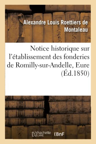 Notice Historique Sur l'Établissement Des Fonderies de Romilly-Sur-Andelle Eure