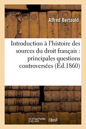 Introduction à l'histoire des sources du droit français