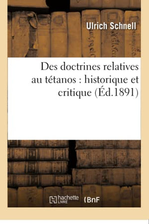 Des Doctrines Relatives Au Tétanos: Historique Et Critique