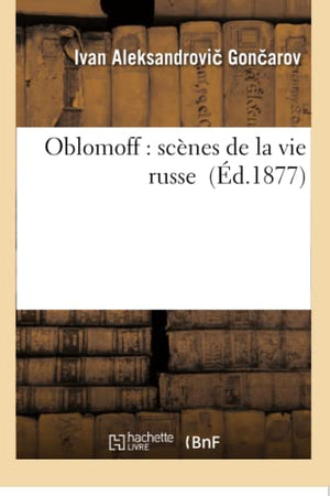 Oblomoff: Scènes de la Vie Russe