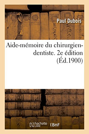 Aide-Mémoire Du Chirurgien-Dentiste. 2e Édition