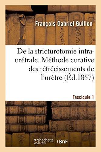 Documents Chirurgicaux. de la Stricturotomie Intra-Urétrale