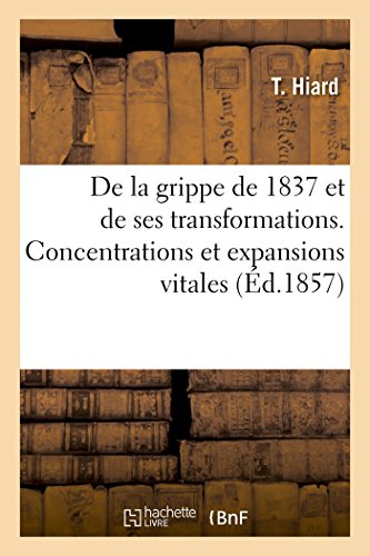 de la Grippe de 1837 Et de Ses Transformations. Concentrations Et Expansions Vitales