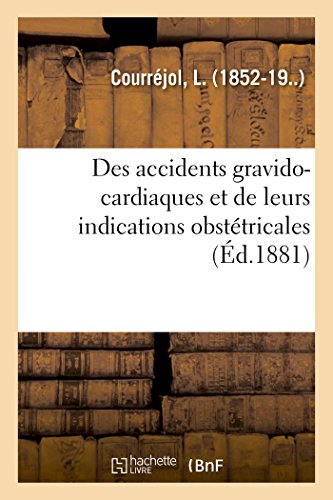 Des Accidents Gravido-Cardiaques Et de Leurs Indications Obstetricales