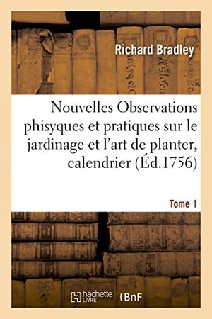 Nouvelles Observations phisyques et pratiques sur le jardinage et l'art de planter, Tome 1