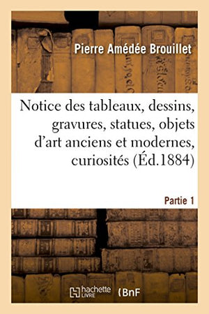 Notice des tableaux, dessins, gravures, statues, objets d'art anciens et modernes, Partie 1