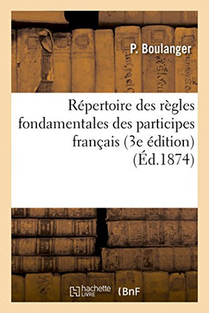 Répertoire Des Règles Fondamentales Des Participes Français 3e Édition