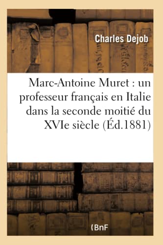 Marc-Antoine Muret: Un Professeur Français En Italie Dans La Seconde Moitié Du Xvie Siècle