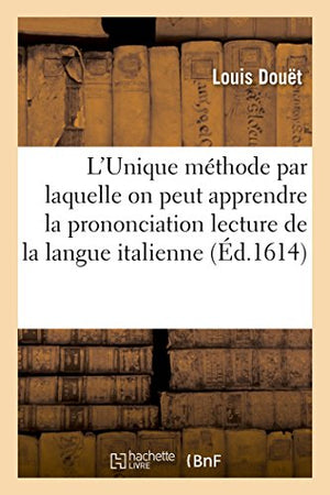 L'Unique méthode par laquelle on peut de soy mesme en peu de temps apprendre la prononciation