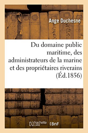 Du domaine public maritime, à l'usage des administrateurs de la marine et des propriétaires