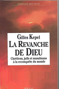 Revanche de Dieu: Chretiens, Juifs Et Musulmans a la Reconquete Du Monde 