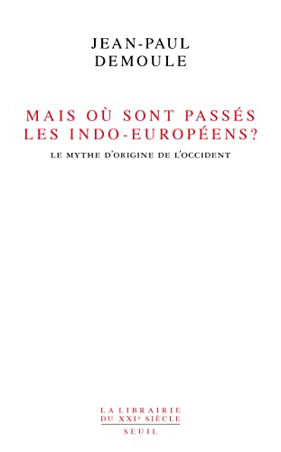 Mais où sont passés les Indo-Européens ?: Le mythe d'origine de l'Occident